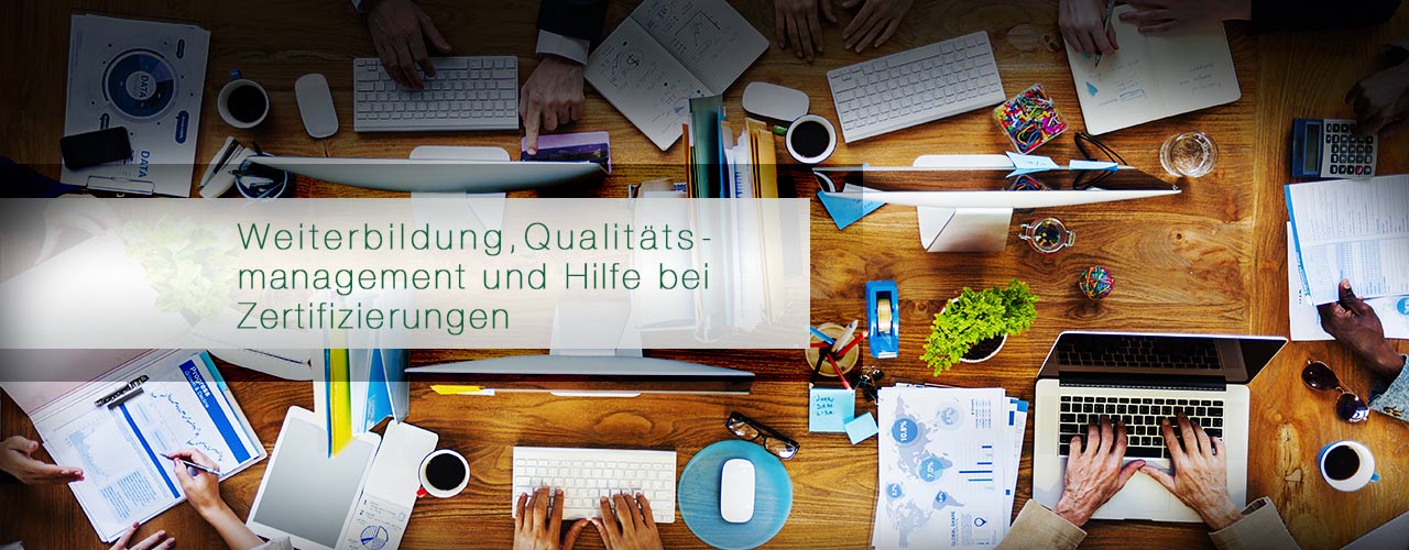 Weiterbildung, Qualitätsmanagement und Hilfe bei Zertifizierungen.